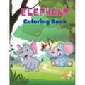 Elephant Coloring Book: Elephant Coloring Book for Kids: Easy Activity Book for Boys, Girls and Toddlers,20 pictures of happy elephants and Bo