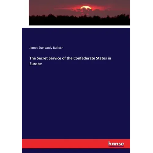 The Secret Service of the Confederate States in Europe