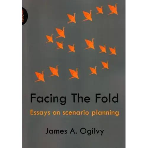 Facing the Fold: Essays on Scenario Planning