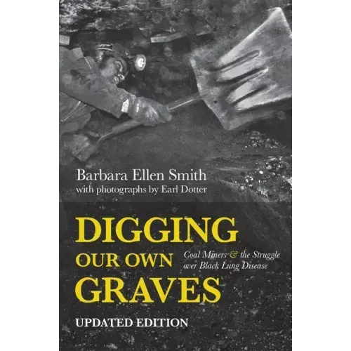 Digging Our Own Graves: Coal Miners and the Struggle Over Black Lung Disease