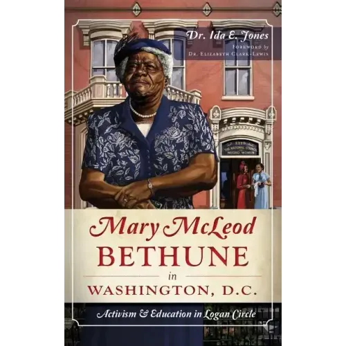 Mary McLeod Bethune in Washington, D.C.: Activism and Education in Logan Circle
