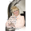 Lord, How Can I Bless You?: A Fresh New Approach to Your Relationship with God