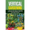 Vertical Gardening: A Step-by-Step Guide to Container Gardening with Original Ideas for Your Green Project