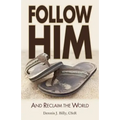 Follow Him: And Reclaim the World