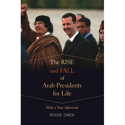 The Rise and Fall of Arab Presidents for Life: With a New Afterword