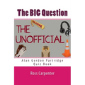 The BIG Question - Alan Partridge Quiz Book: Volume 1