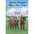 Quentin Roosevelt's White House Gang: The Greatest Place to Play