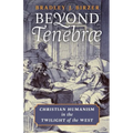 Beyond Tenebrae: Christian Humanism in the Twilight of the West