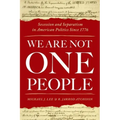 We Are Not One People: Secession and Separatism in American Politics Since 1776