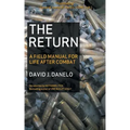 The Return: A Field Manual for Life After Combat