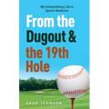 From the Dugout and the 19th Hole: My Extraordinary Life in Sports Medicine