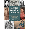 Women Warriors in History: 1,622 Biographies Worldwide from the Bronze Age to the Present