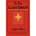 To the Last Drop: A Novel of Water, Oppression, and Rebellion