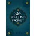 365 Wisdoms of the Prophet Muhammad: Authentic Texts from the Hadith and Sunnah on the Family, Health, Success and Spiritual Growth (Collection - Isla
