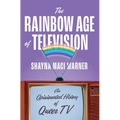 The Rainbow Age of Television: An Opinionated History of Queer TV