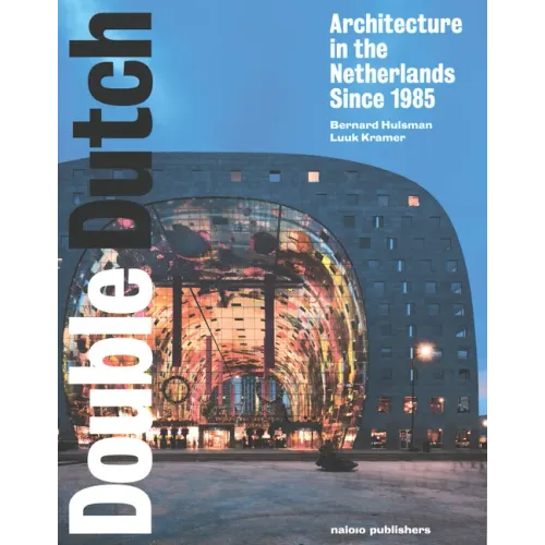 Double Dutch: Dutch Architecture Since 1985