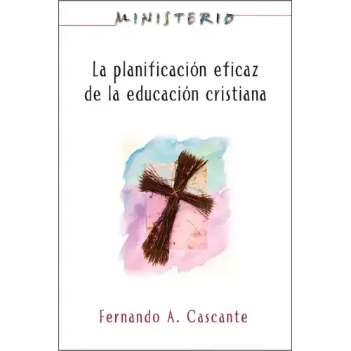 La Planificacion Eficaz de La Educacion Cristiana: Ministerio Series Aeth: Christian Education: Ministerio Series