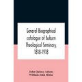 General biographical catalogue of Auburn Theological Seminary, 1818-1918