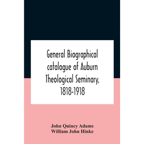 General biographical catalogue of Auburn Theological Seminary, 1818-1918