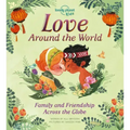Lonely Planet Kids Love Around the World: Family and Friendship Around the World
