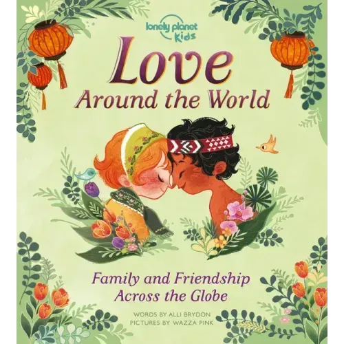 Lonely Planet Kids Love Around the World: Family and Friendship Around the World