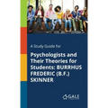 A Study Guide for Psychologists and Their Theories for Students: Burrhus Frederic (B.F.) Skinner