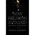 How Religion Evolved: And Why It Endures