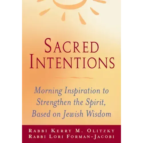 Sacred Intentions: Morning Inspiration to Strengthen the Spirit, Based on Jewish Wisdom