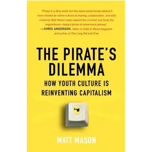 The Pirate's Dilemma: How Youth Culture Is Reinventing Capitalism