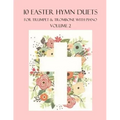 10 Easter Hymn Duets for Trumpet and Trombone with Piano Accompaniment: Volume 2