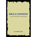 Biblical Nonsense: A Review of the Bible for Doubting Christians
