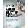 Dental patient education book: Bridging the Gap Between Patients and Dental Professionals