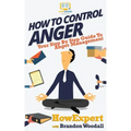 How to Control Anger: Your Step-By-Step Guide To Anger Management