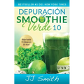 Depuración Smoothie Verde 10 (10-Day Green Smoothie Cleanse Spanish Edition)