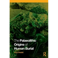The Palaeolithic Origins of Human Burial