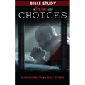 Choice - Ron James Story - Bible Study: Lessons Learned From a Repeat Offender