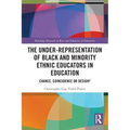 The Under-Representation of Black and Minority Ethnic Educators in Education: Chance, Coincidence or Design?