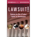 Lawsuit!: Reducing the Risk of Product Liability for Manufacturers