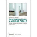 Securitization of Islam: A Vicious Circle: Counter-Terrorism and Freedom of Religion in Central Asia