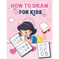 How to Draw for Kids: Easy and Fun Step-by-Step Drawing Guide for Kids