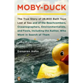 Moby-Duck: The True Story of 28,800 Bath Toys Lost at Sea & of the Beachcombers, Oceanographers, Environmentalists & Fools Including the Author Who We