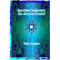 Quantum Computers. Are they our Future?