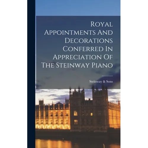 Royal Appointments And Decorations Conferred In Appreciation Of The Steinway Piano