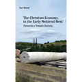 The Christian Economy of the Early Medieval West: Towards a Temple Society