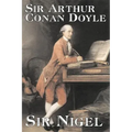 Sir Nigel by Arthur Conan Doyle, Fiction, Mystery & Detective, Historical, Action & Adventure