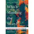 Who's Minding the Story?: The United Church of Canada Meets A Secular Age