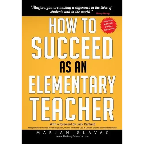 How to Succeed as an Elementary Teacher: The Most Effective Teaching Strategies For Classroom Teachers With Tough And Challenging Students