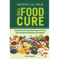 Food Cure, The: Clinically Proven Antioxidant Foods to Prevent and Treat Chronic Diseases and Conditions