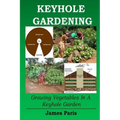Keyhole Gardening: Growing Vegetables In A Keyhole Garden