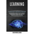 Learning: Use Accelerated Learning to Learn Any Subject or Language Quickly, Develop Laser-sharp Focus Instantly and Improve You